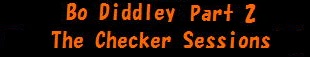 Bo Diddley The Checker Sessions Part 2